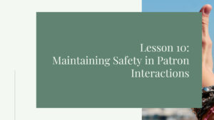 Lesson 10: Maintaining Safety in Patron Interactions