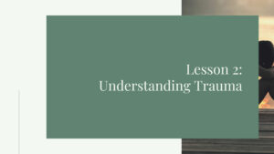 Lesson 2: Understanding Trauma