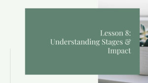 Lesson 8: Understanding Stages & Impact