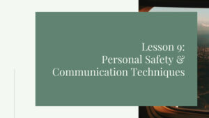 Lesson 9: Personal Safety & Communication Techniques